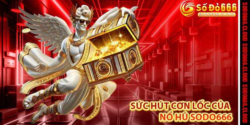 Nổ Hũ Sodo666 – Cuộc Chiến May Mắn, Săn Jackpot Cực Khủng