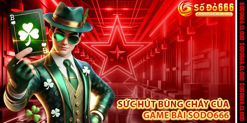 Game Bài Sodo666 – Ván Cược Kịch Tính, Chinh Phục Đỉnh Cao