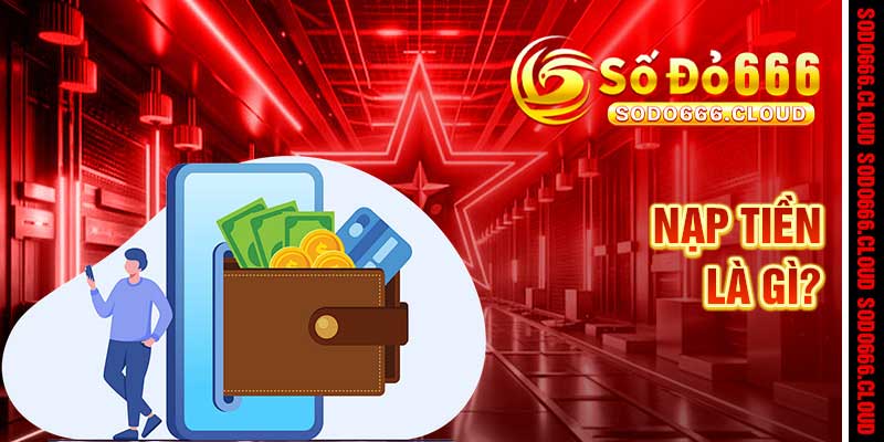 Nạp Tiền Sodo666 – Dòng Tiền Thịnh Vượng, X2 Chiến Thắng