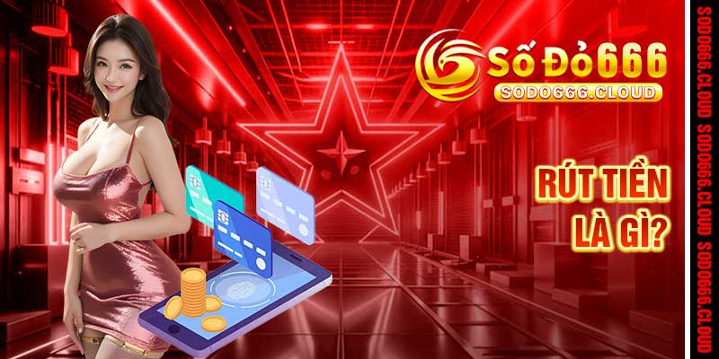 Rút Tiền Sodo666 – Dòng Sông Chiến Thắng, Tiền Về Tức Thì