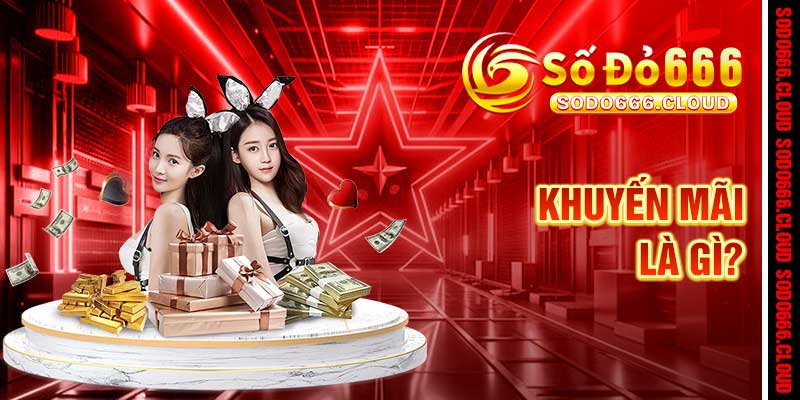 Khuyến Mãi Sodo666 – Săn Thưởng Rực Rỡ, Chinh Phục Đỉnh Cao