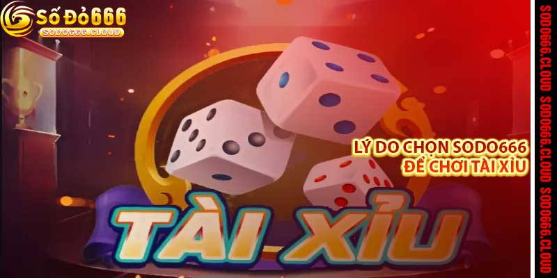 Tài Xỉu Sodo666 - Trò chơi dân gian, thưởng lớn hiện đại