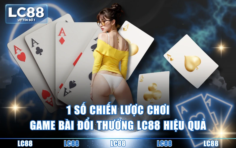 Game Bài Đổi Thưởng LC88 Đa Dạng Thể Loại, Thắng To Mỗi Ngày Game Bài Đổi Thưởng LC88 Đa Dạng Thể Loại, Thắng To Mỗi Ngày