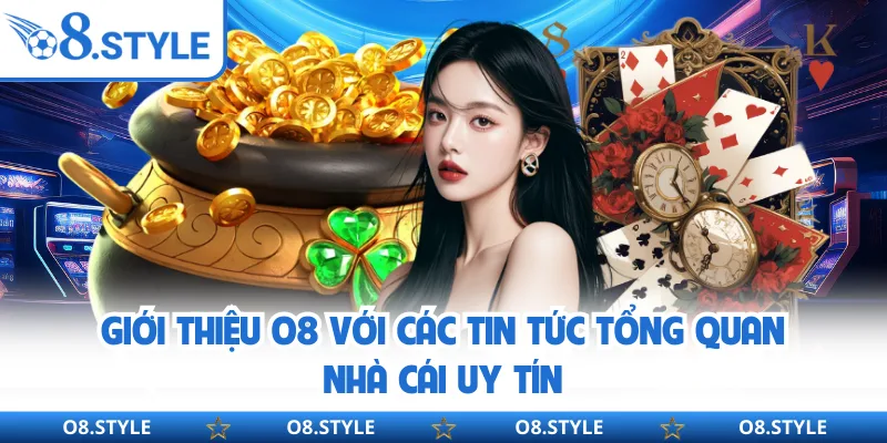 Giới Thiệu O8 - Toàn Cảnh Nhà Cái Cá Cược Được Quan Tâm