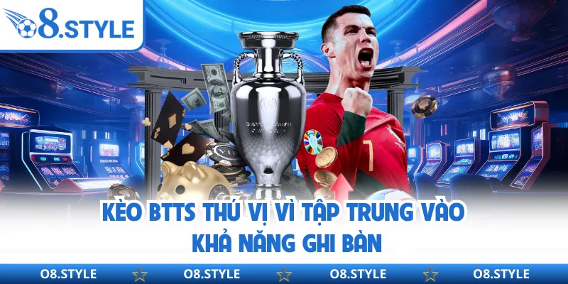 Kèo BTTS Là Gì? Giải Nghĩa Chuẩn Trong 90 Phút Cược Sôi Động