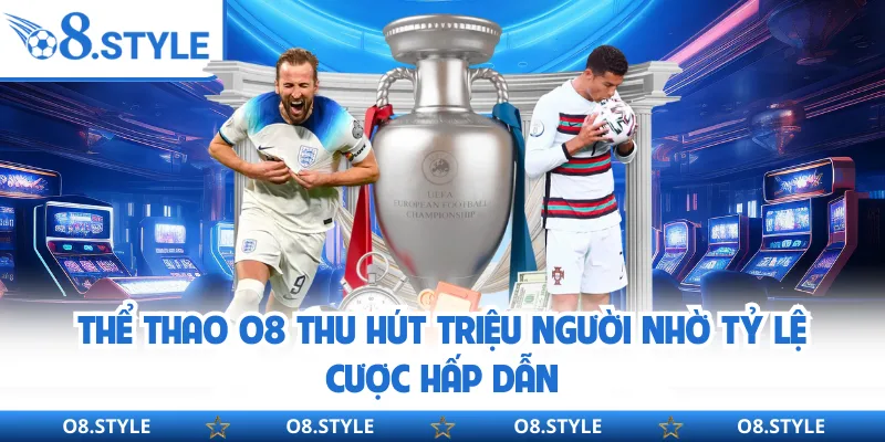 Thể Thao O8 - Cho Phép Đặt Kèo Live 24/7 Tốc Độ Và Mượt Mà