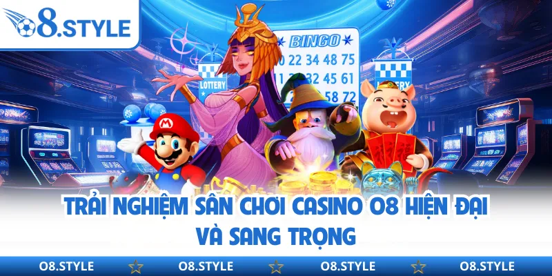 Casino O8 - Sân Chơi Đẳng Cấp Với Hơn 1000 Bàn Cược